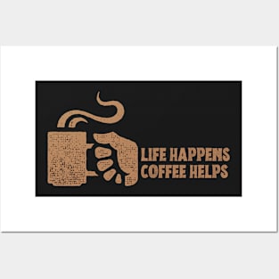 Life Happens Coffee Helps Posters and Art